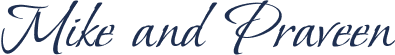 Stylized text in a cursive font that reads "Mike and Praveen" against a transparent background.
